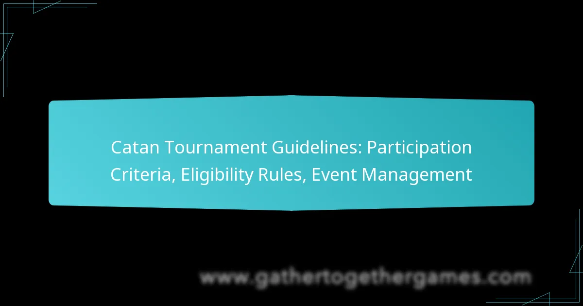 Catan Tournament Guidelines: Participation Criteria, Eligibility Rules, Event Management