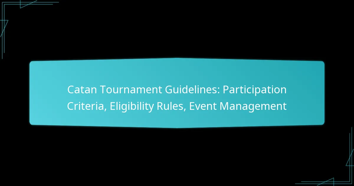 Catan Tournament Guidelines: Participation Criteria, Eligibility Rules, Event Management