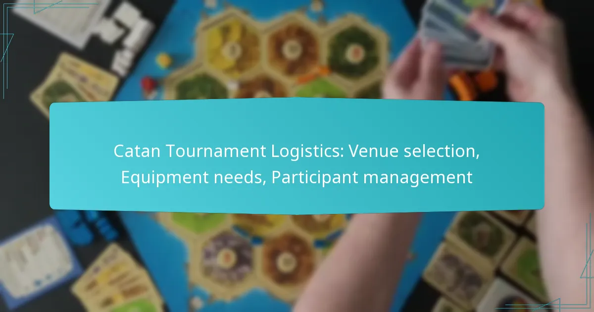 Catan Tournament Logistics: Venue selection, Equipment needs, Participant management