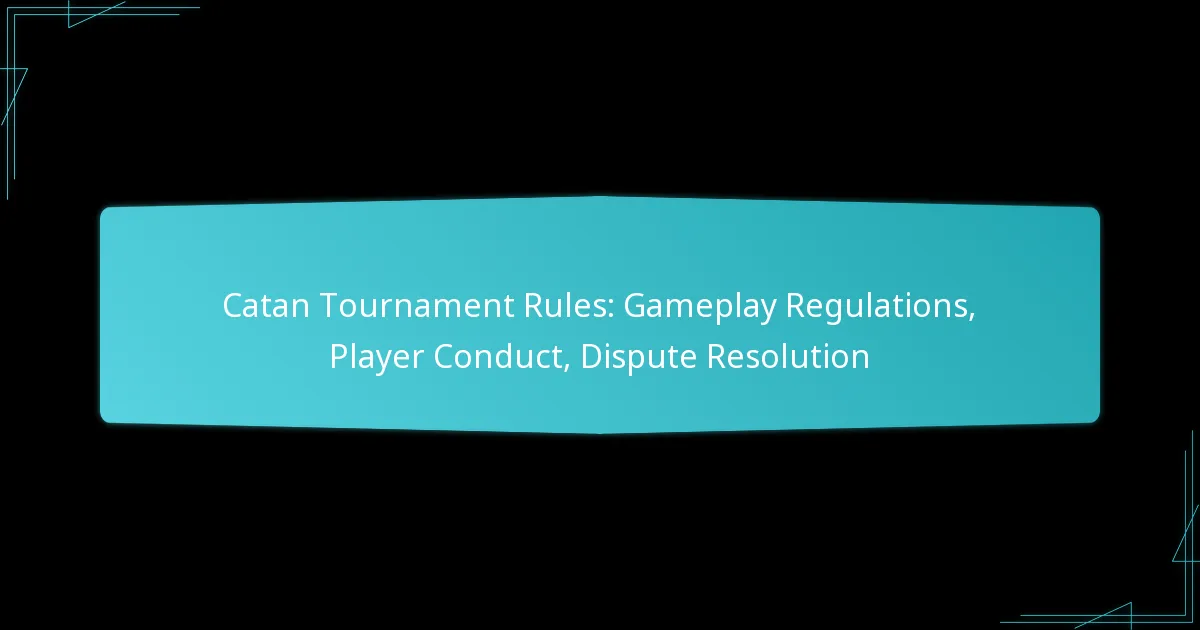 Catan Tournament Rules: Gameplay Regulations, Player Conduct, Dispute Resolution