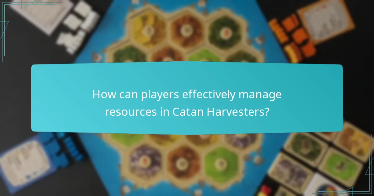 How can players effectively manage resources in Catan Harvesters?