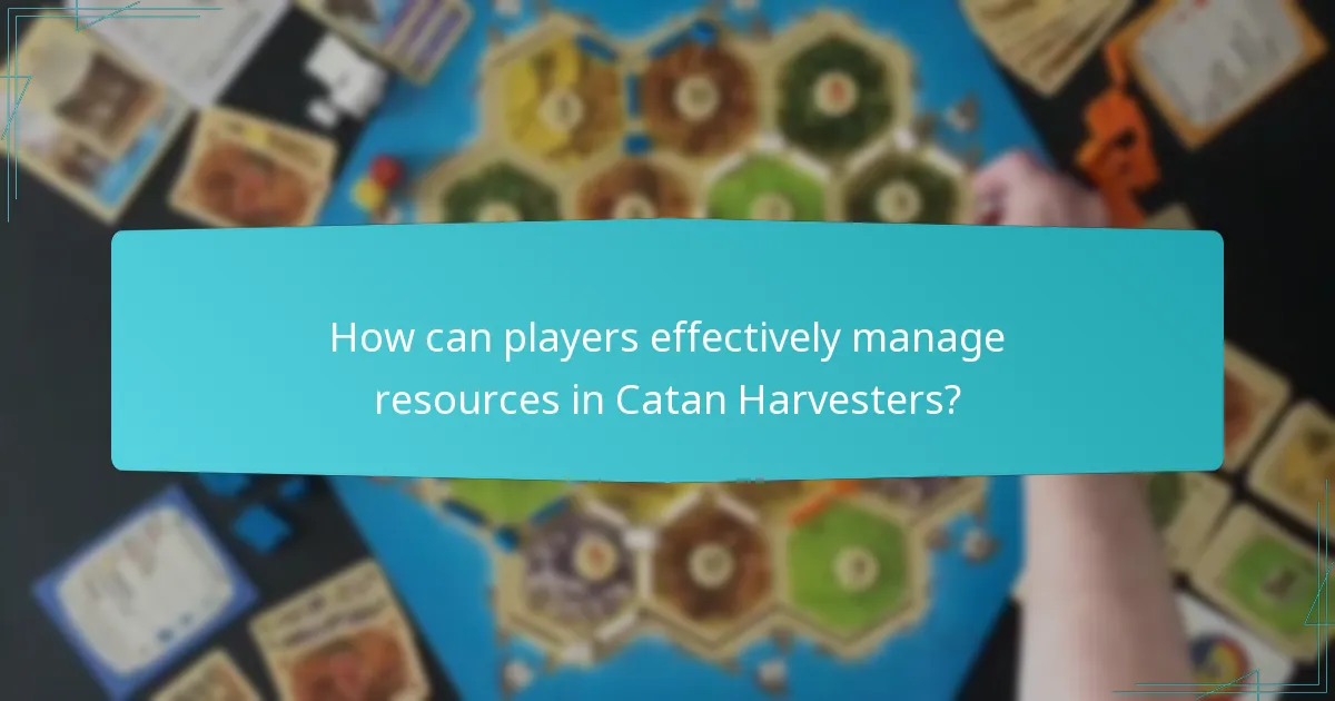 How can players effectively manage resources in Catan Harvesters?