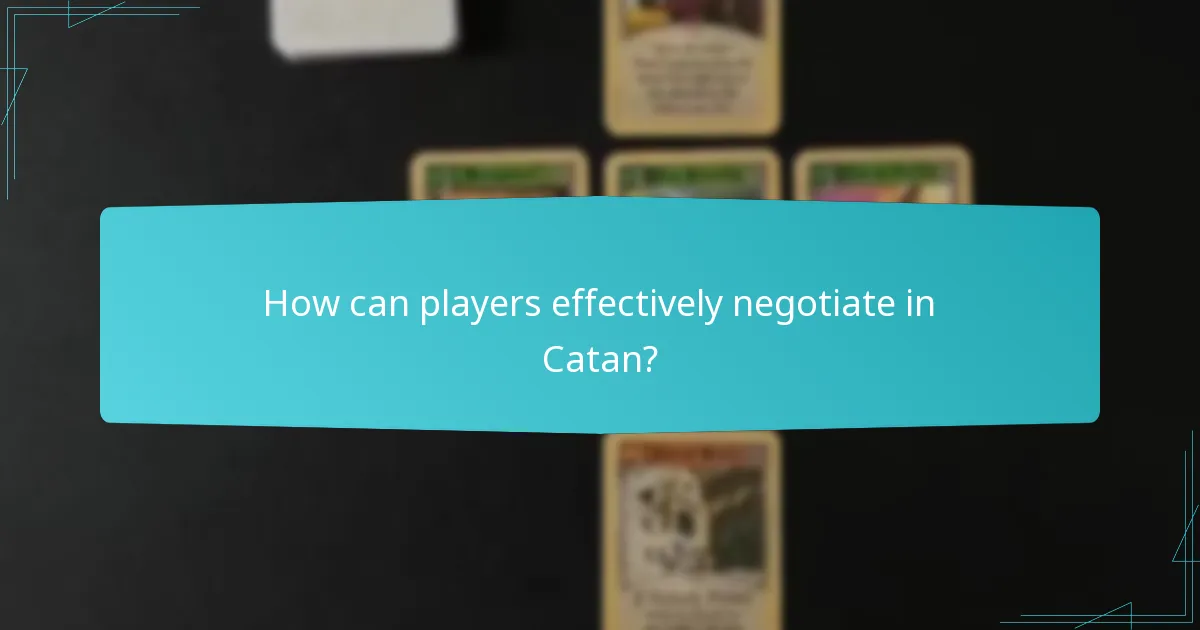 How can players effectively negotiate in Catan?