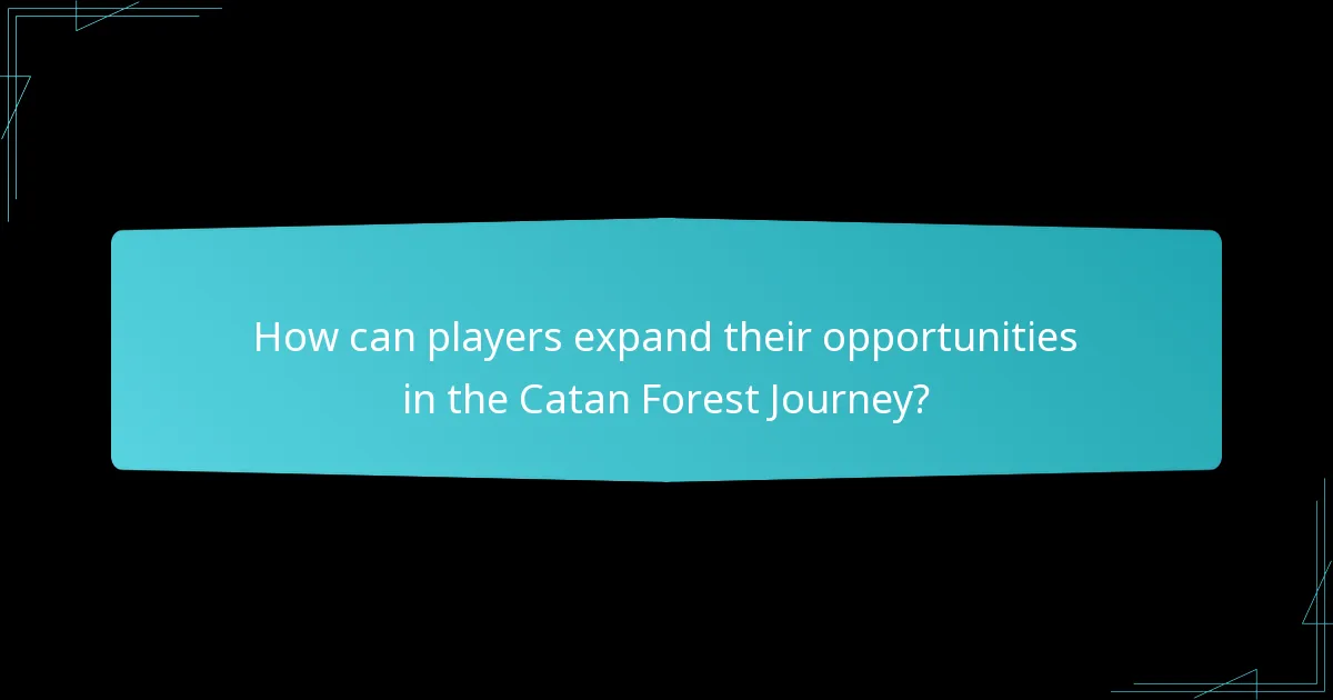 How can players expand their opportunities in the Catan Forest Journey?