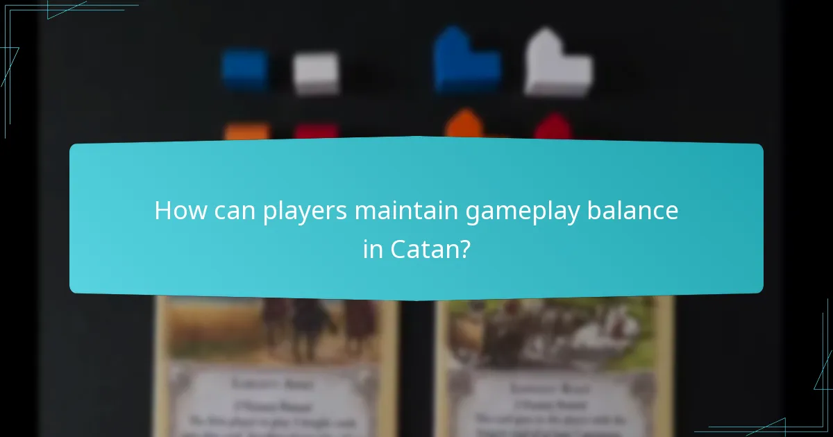 How can players maintain gameplay balance in Catan?