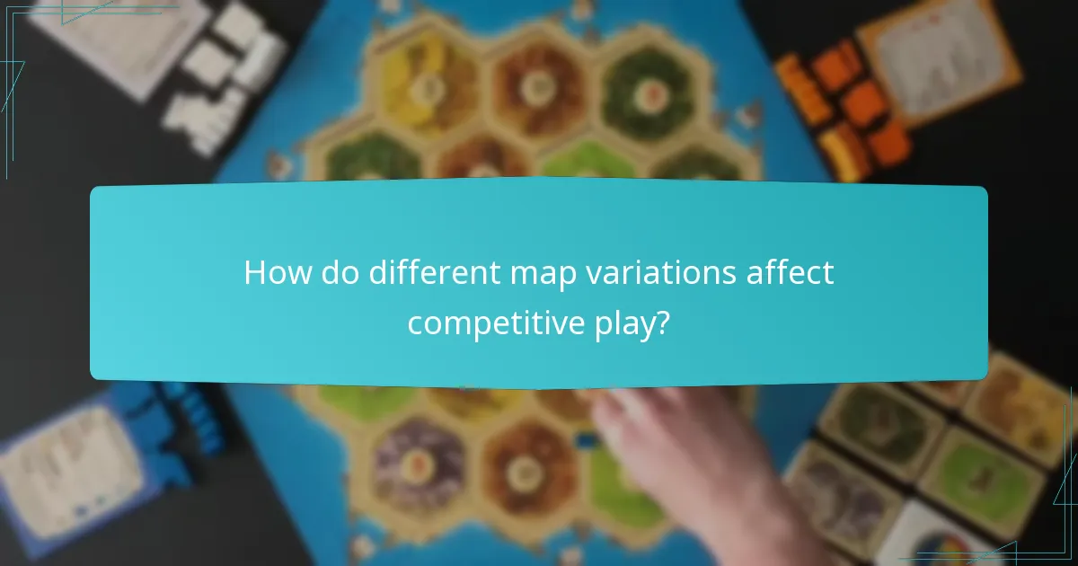 How do different map variations affect competitive play?