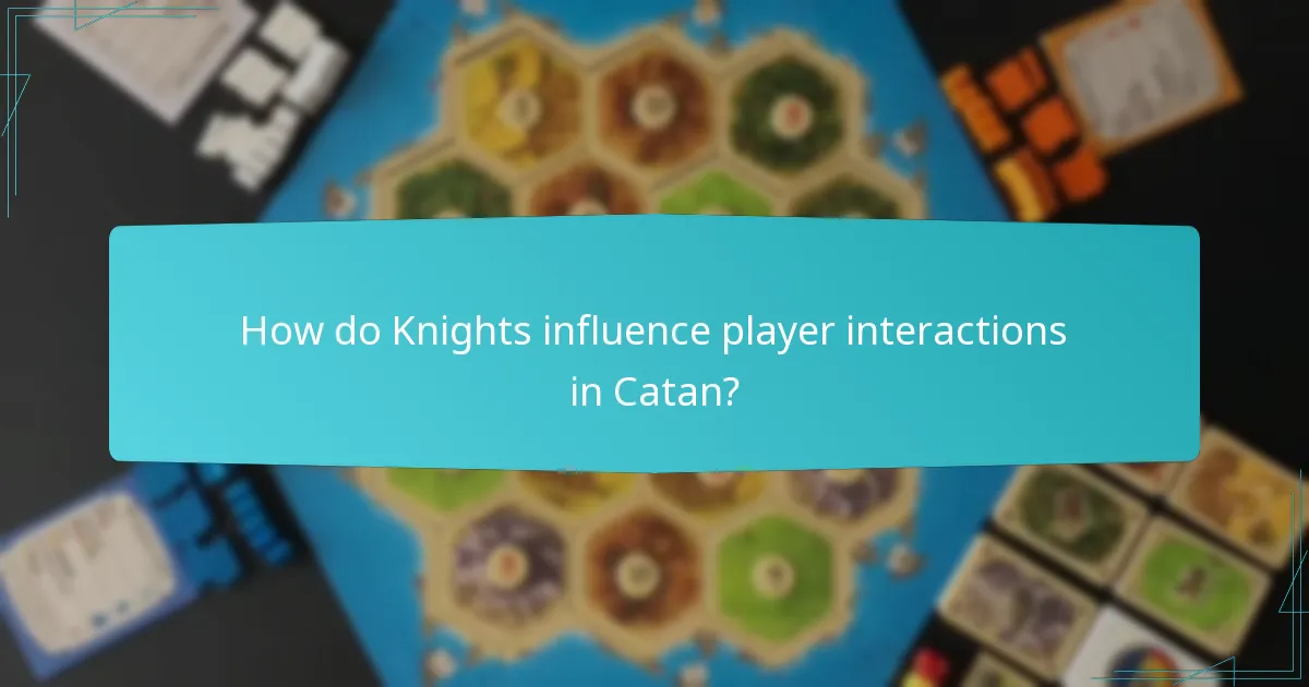 How do Knights influence player interactions in Catan?