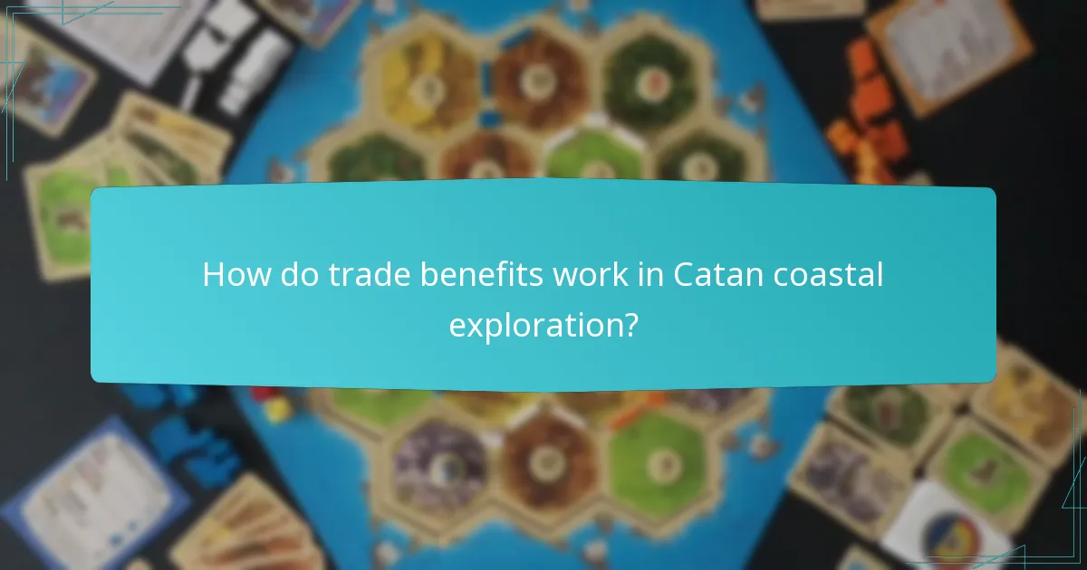 How do trade benefits work in Catan coastal exploration?