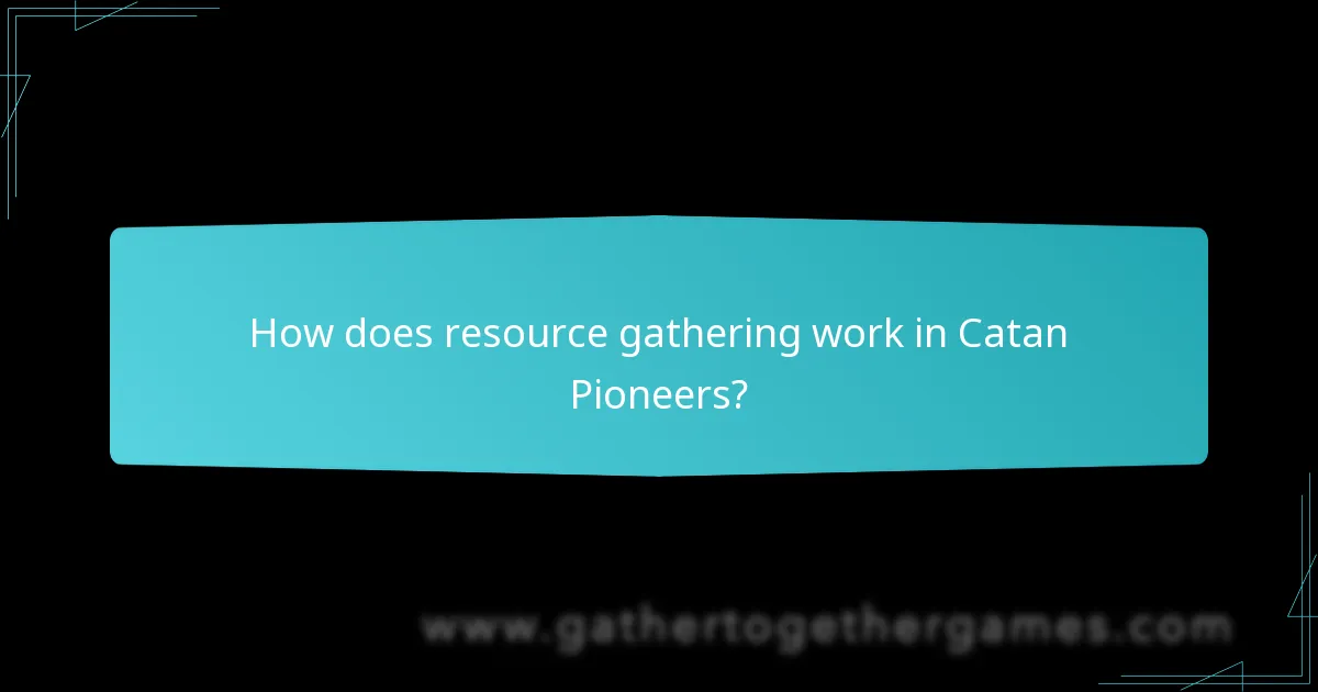 How does resource gathering work in Catan Pioneers?