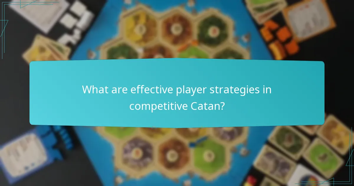 What are effective player strategies in competitive Catan?