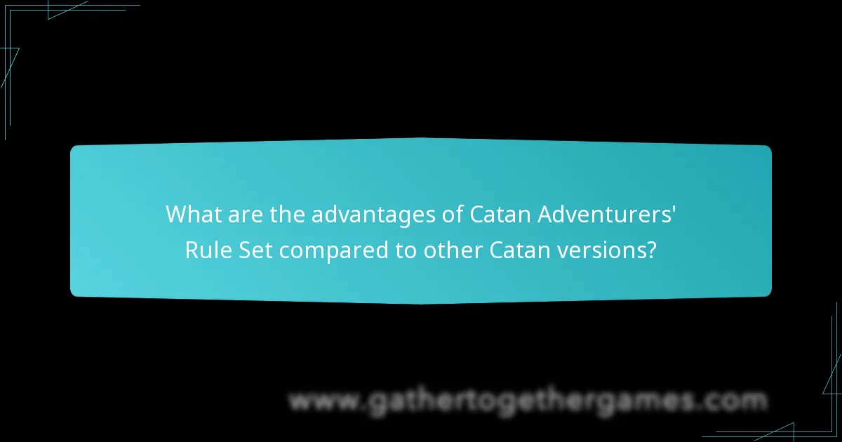 What are the advantages of Catan Adventurers’ Rule Set compared to other Catan versions?