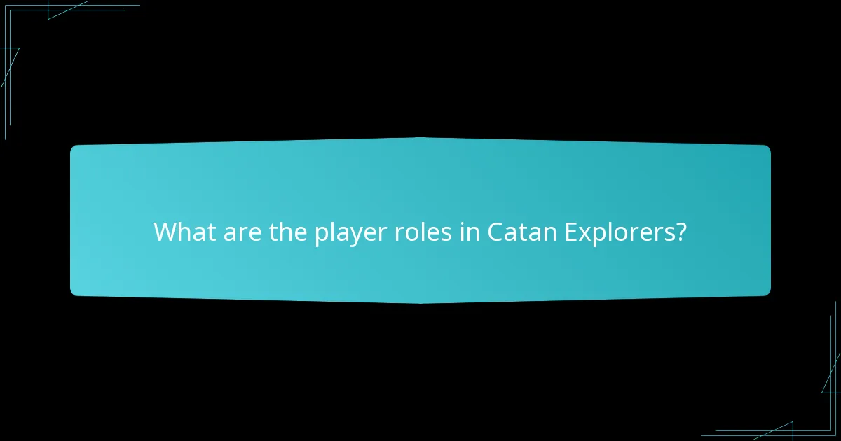 What are the player roles in Catan Explorers?