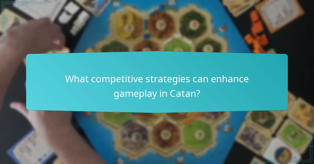 What competitive strategies can enhance gameplay in Catan?