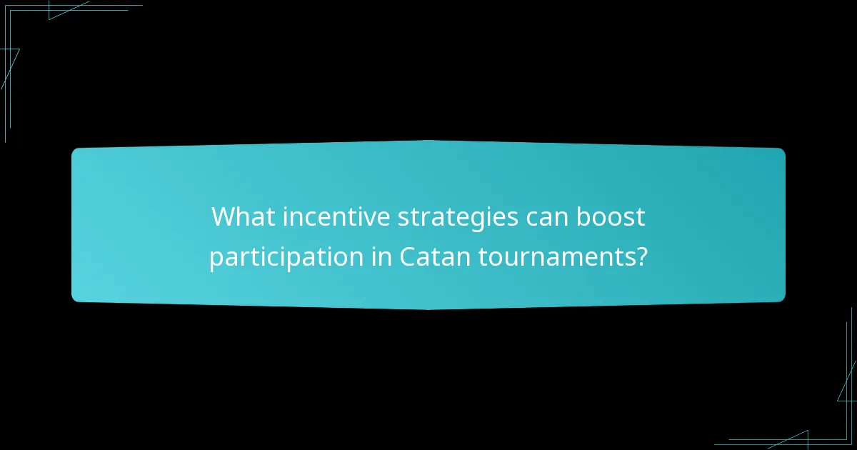 What incentive strategies can boost participation in Catan tournaments?