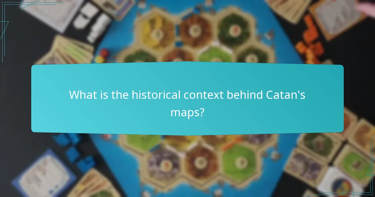 What is the historical context behind Catan’s maps?