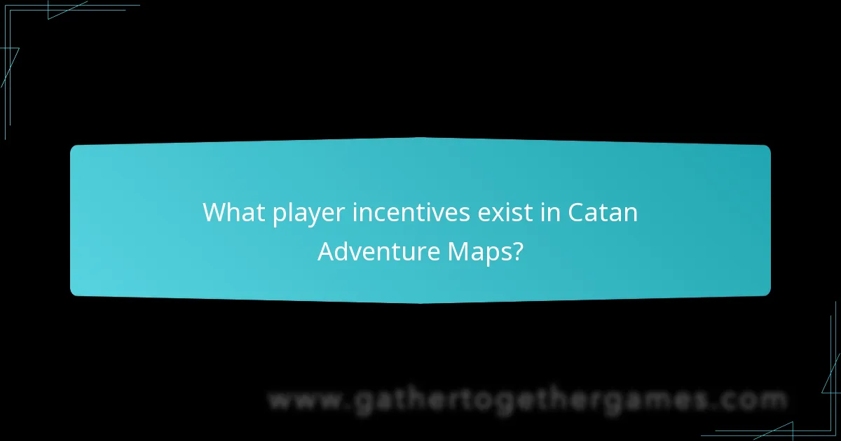 What player incentives exist in Catan Adventure Maps?