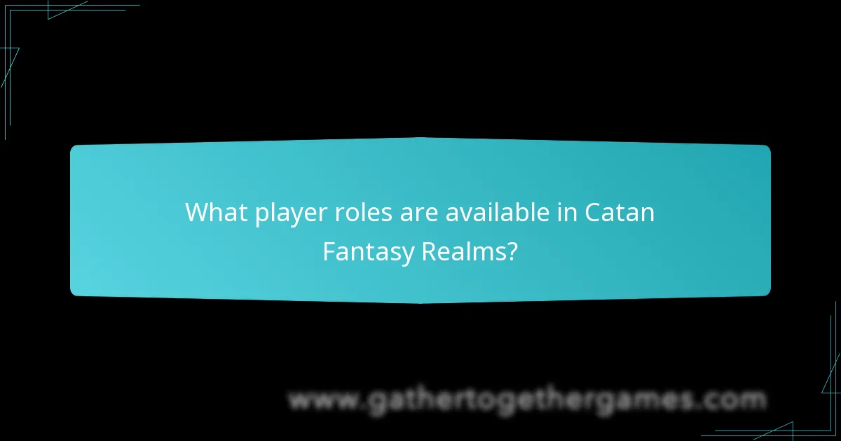 What player roles are available in Catan Fantasy Realms?