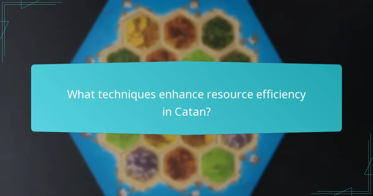 What techniques enhance resource efficiency in Catan?