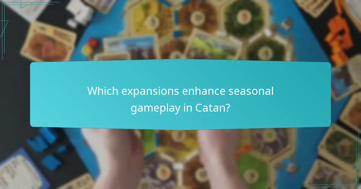 Which expansions enhance seasonal gameplay in Catan?